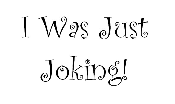 People say anything and hide behind “I was just joking.”